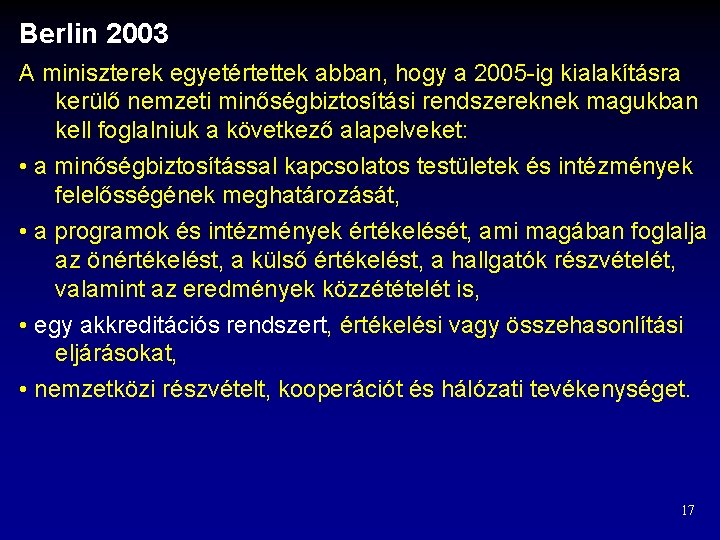 Berlin 2003 A miniszterek egyetértettek abban, hogy a 2005 -ig kialakításra kerülő nemzeti minőségbiztosítási