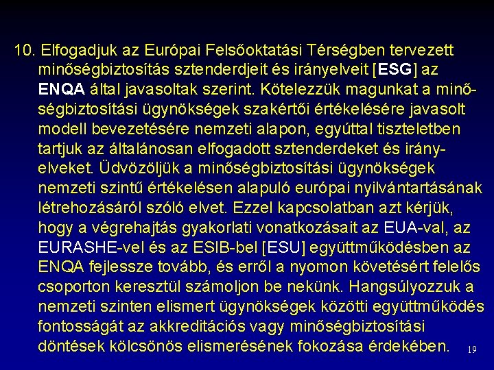 10. Elfogadjuk az Európai Felsőoktatási Térségben tervezett minőségbiztosítás sztenderdjeit és irányelveit [ESG] az ENQA