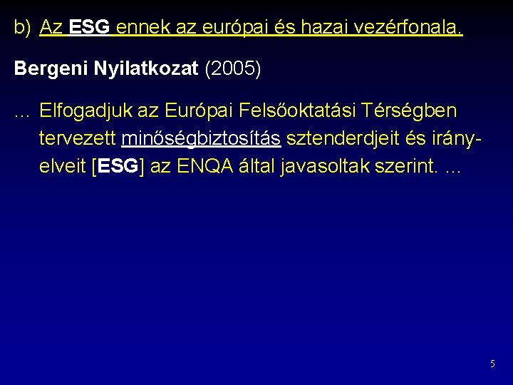b) Az ESG ennek az európai és hazai vezérfonala. Bergeni Nyilatkozat (2005) … Elfogadjuk