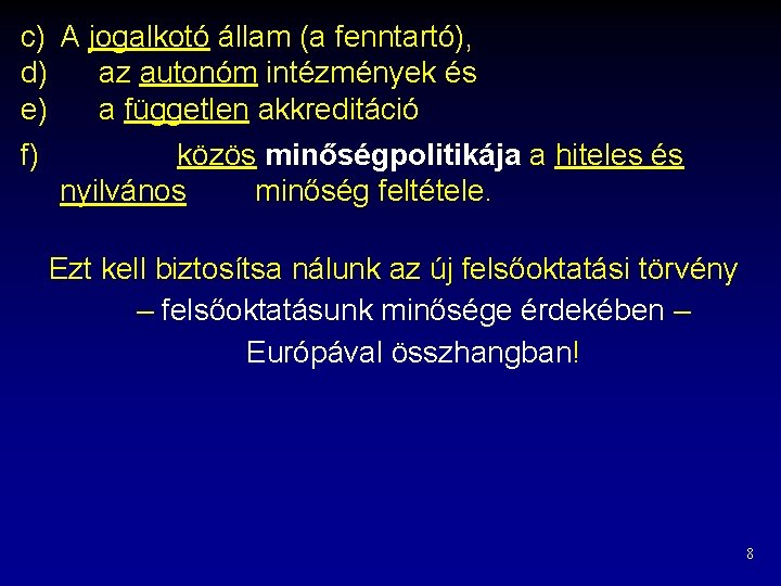 c) A jogalkotó állam (a fenntartó), d) az autonóm intézmények és e) a független