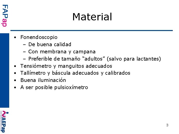 Material • Fonendoscopio – De buena calidad – Con membrana y campana – Preferible