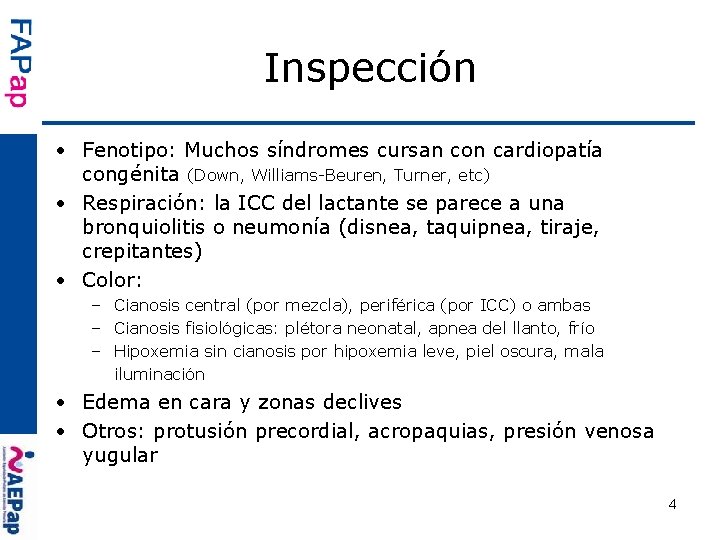 Inspección • Fenotipo: Muchos síndromes cursan con cardiopatía congénita (Down, Williams-Beuren, Turner, etc) •