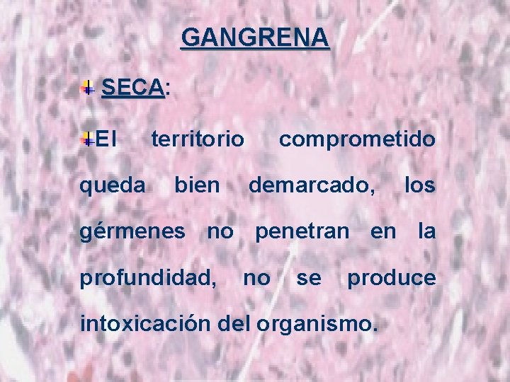 GANGRENA SECA: SECA El territorio queda bien comprometido demarcado, los gérmenes no penetran en