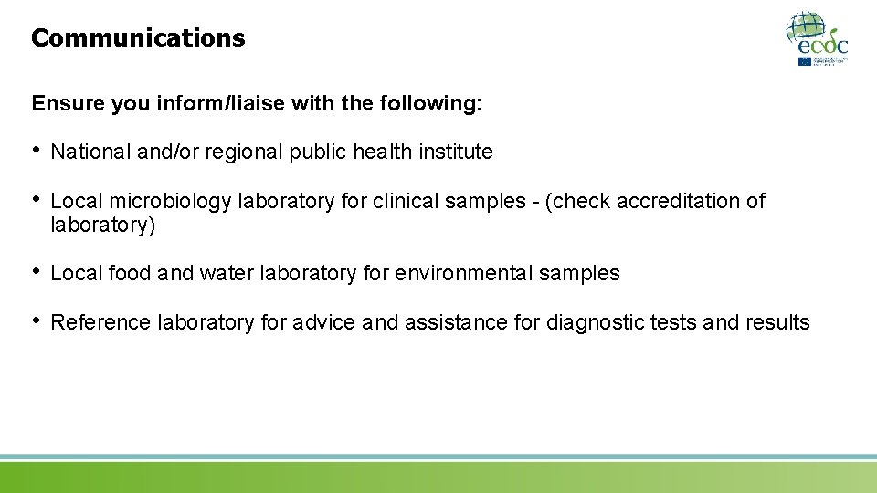 Communications Ensure you inform/liaise with the following: • National and/or regional public health institute