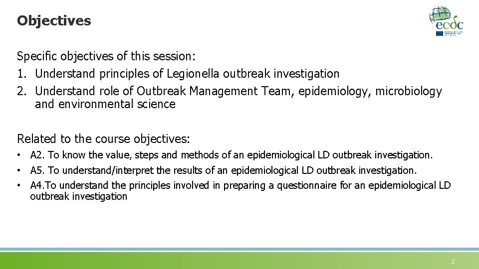 Objectives Specific objectives of this session: 1. Understand principles of Legionella outbreak investigation 2.