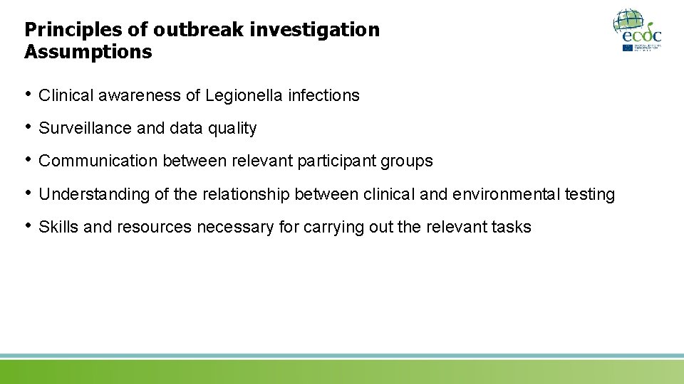 Principles of outbreak investigation Assumptions • Clinical awareness of Legionella infections • Surveillance and