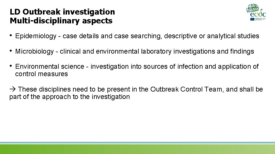 LD Outbreak investigation Multi-disciplinary aspects • Epidemiology - case details and case searching, descriptive