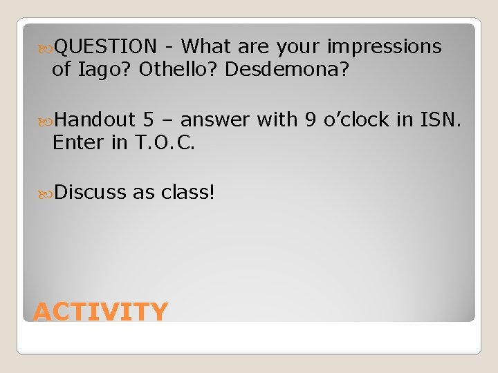  QUESTION - What are your impressions of Iago? Othello? Desdemona? Handout 5 –