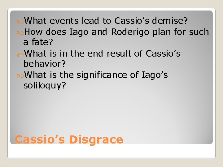  What events lead to Cassio’s demise? How does Iago and Roderigo plan for