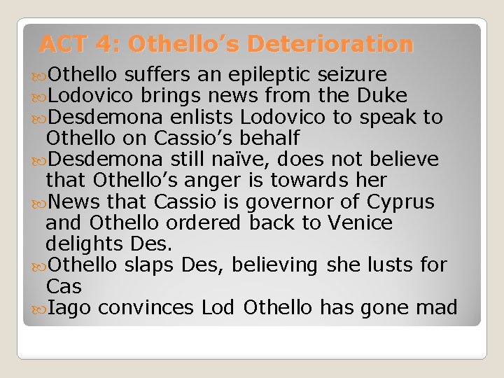 ACT 4: Othello’s Deterioration Othello suffers an epileptic seizure Lodovico brings news from the