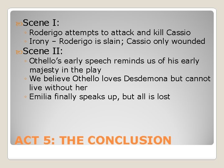  Scene I: ◦ Roderigo attempts to attack and kill Cassio ◦ Irony –