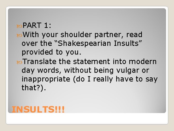  PART 1: With your shoulder partner, read over the “Shakespearian Insults” provided to