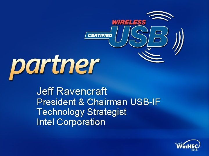 Jeff Ravencraft President & Chairman USB-IF Technology Strategist Intel Corporation 