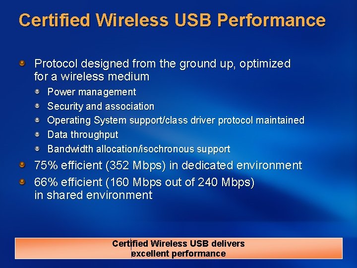 Certified Wireless USB Performance Protocol designed from the ground up, optimized for a wireless