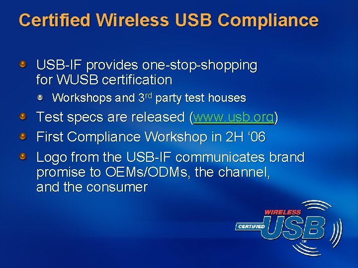 Certified Wireless USB Compliance USB-IF provides one-stop-shopping for WUSB certification Workshops and 3 rd