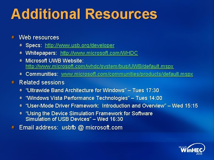 Additional Resources Web resources Specs: http: //www. usb. org/developer Whitepapers: http: //www. microsoft. com/WHDC