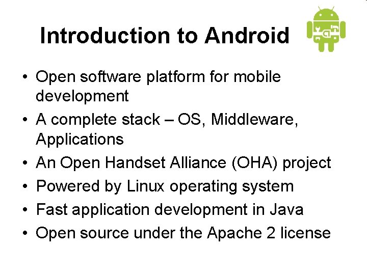 Introduction to Android • Open software platform for mobile development • A complete stack