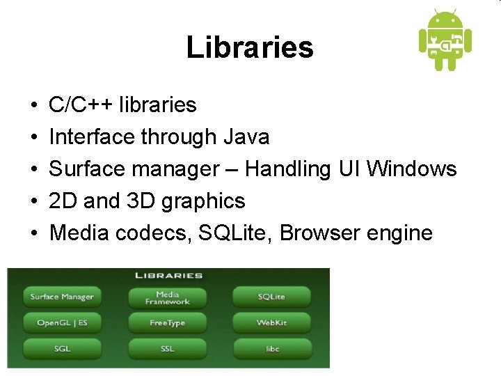 Libraries • • • C/C++ libraries Interface through Java Surface manager – Handling UI