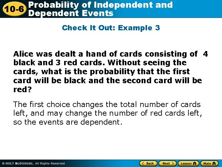 Probability of Independent and 10 -6 Dependent Events Check It Out: Example 3 Alice