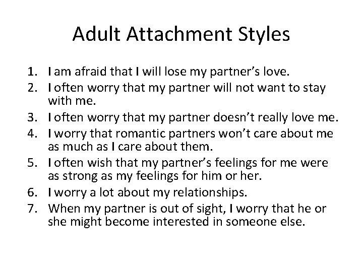 Adult Attachment Styles 1. I am afraid that I will lose my partner’s love.