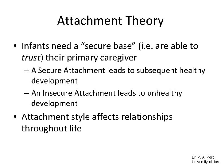 Attachment Theory • Infants need a “secure base” (i. e. are able to trust)