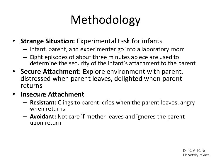 Methodology • Strange Situation: Experimental task for infants – Infant, parent, and experimenter go