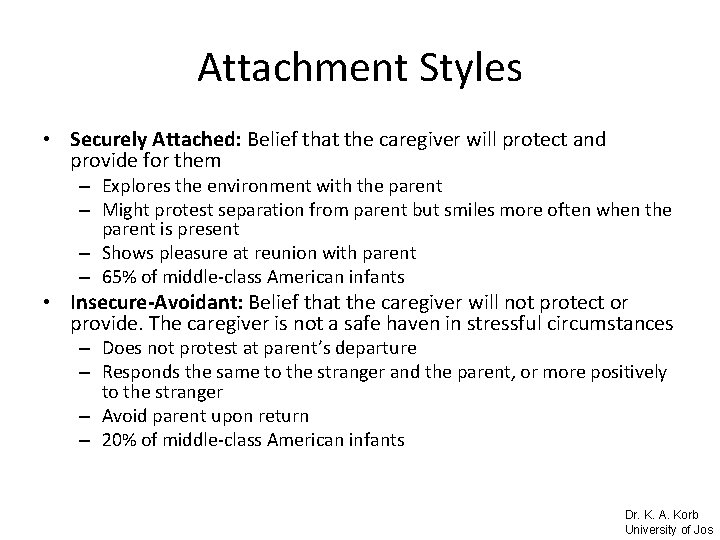 Attachment Styles • Securely Attached: Belief that the caregiver will protect and provide for