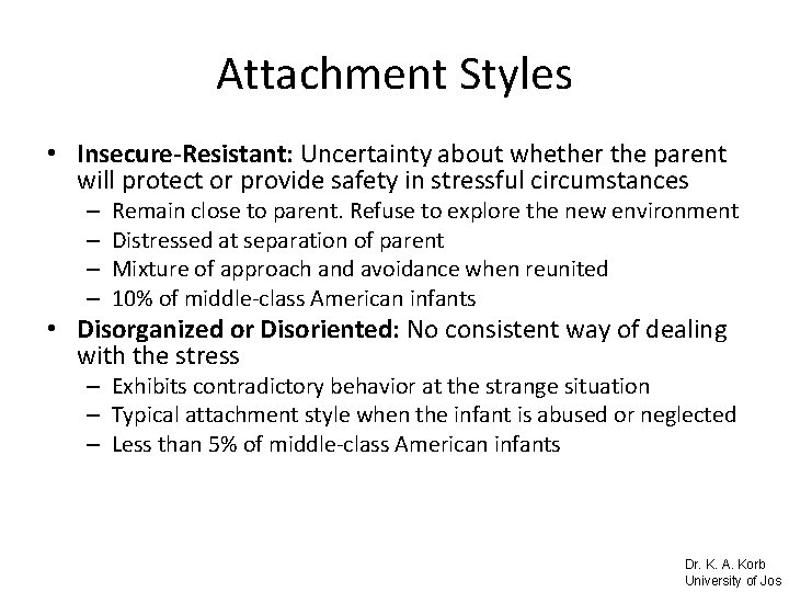 Attachment Styles • Insecure-Resistant: Uncertainty about whether the parent will protect or provide safety