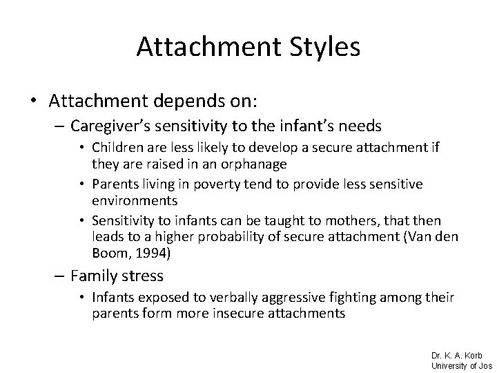 Attachment Styles • Attachment depends on: – Caregiver’s sensitivity to the infant’s needs •