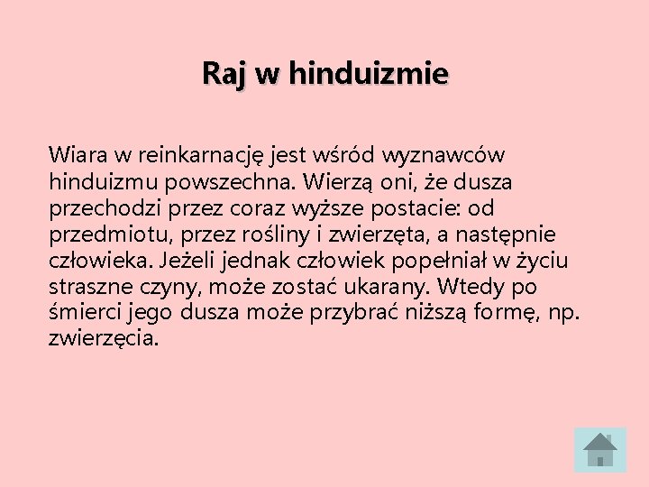 Raj w hinduizmie Wiara w reinkarnację jest wśród wyznawców hinduizmu powszechna. Wierzą oni, że