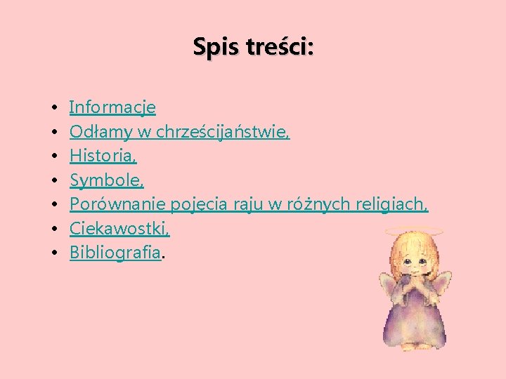 Spis treści: • • Informacje Odłamy w chrześcijaństwie, Historia, Symbole, Porównanie pojęcia raju w