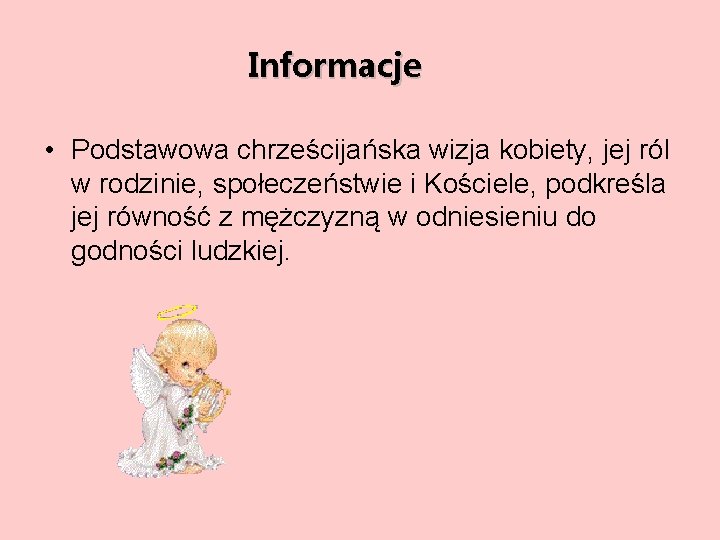 Informacje • Podstawowa chrześcijańska wizja kobiety, jej ról w rodzinie, społeczeństwie i Kościele, podkreśla