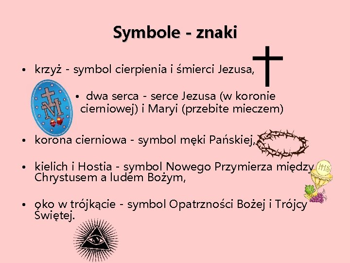Symbole - znaki • krzyż - symbol cierpienia i śmierci Jezusa, • dwa serca