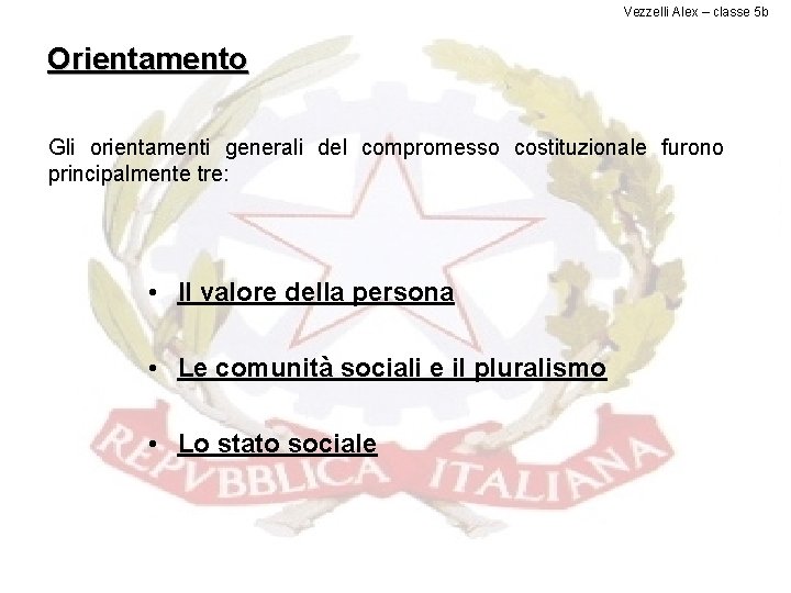 Vezzelli Alex – classe 5 b Orientamento Gli orientamenti generali del compromesso costituzionale furono