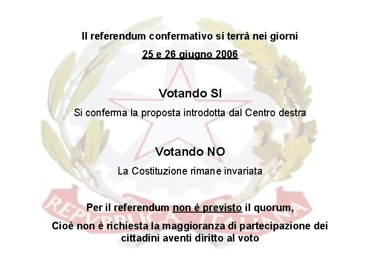 Il referendum confermativo si terrà nei giorni 25 e 26 giugno 2006 Votando SI