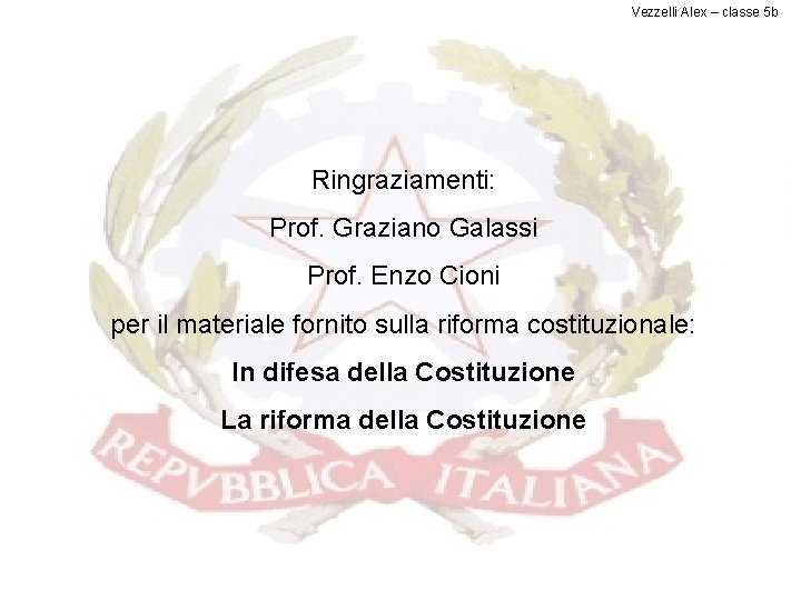 Vezzelli Alex – classe 5 b Ringraziamenti: Prof. Graziano Galassi Prof. Enzo Cioni per