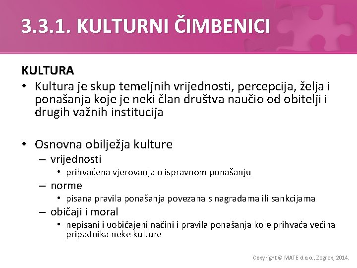 3. 3. 1. KULTURNI ČIMBENICI KULTURA • Kultura je skup temeljnih vrijednosti, percepcija, želja