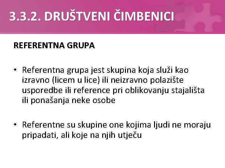 3. 3. 2. DRUŠTVENI ČIMBENICI REFERENTNA GRUPA • Referentna grupa jest skupina koja služi