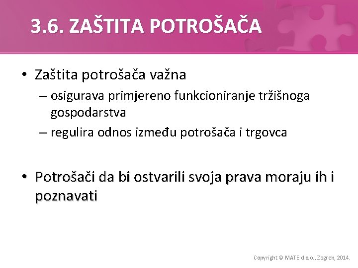 3. 6. ZAŠTITA POTROŠAČA • Zaštita potrošača važna – osigurava primjereno funkcioniranje tržišnoga gospodarstva