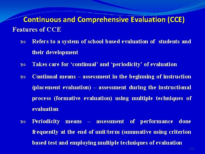 Continuous and Comprehensive Evaluation (CCE) Features of CCE Refers to a system of school