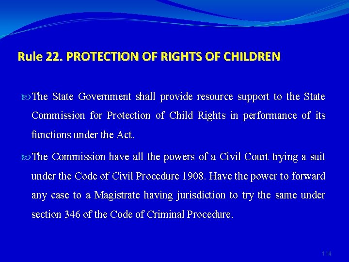 Rule 22. PROTECTION OF RIGHTS OF CHILDREN The State Government shall provide resource support