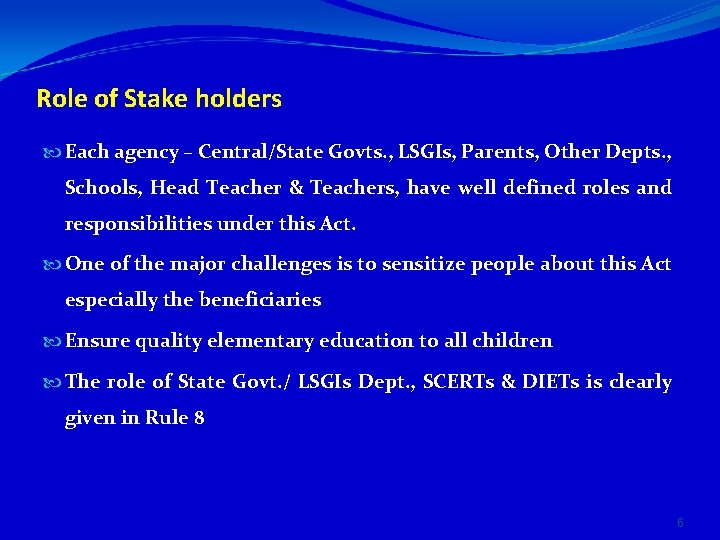 Role of Stake holders Each agency – Central/State Govts. , LSGIs, Parents, Other Depts.