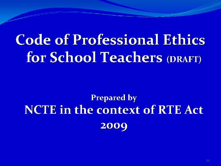 Code of Professional Ethics for School Teachers (DRAFT) Prepared by NCTE in the context