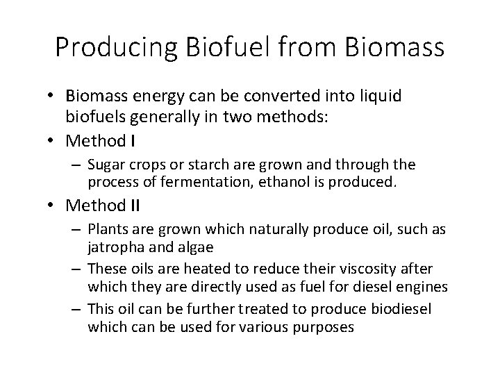 Producing Biofuel from Biomass • Biomass energy can be converted into liquid biofuels generally