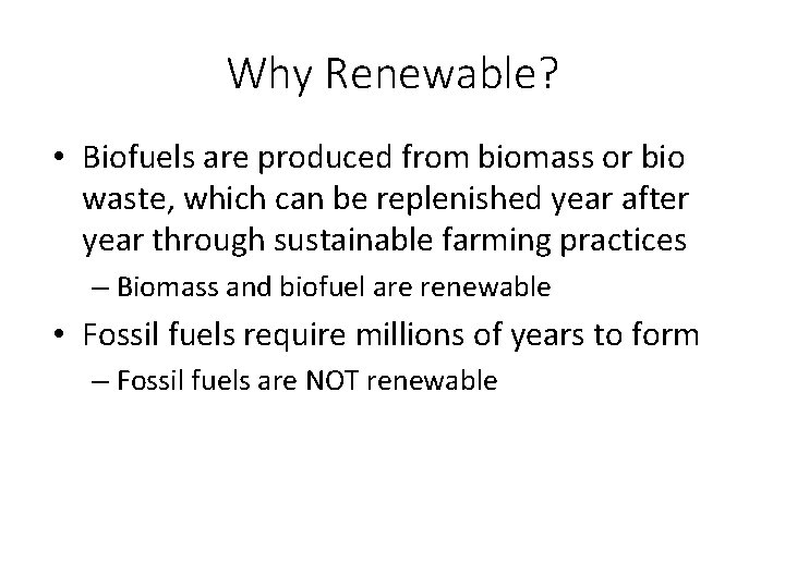 Why Renewable? • Biofuels are produced from biomass or bio waste, which can be