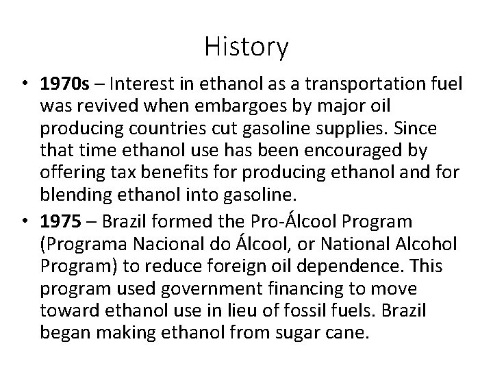 History • 1970 s – Interest in ethanol as a transportation fuel was revived