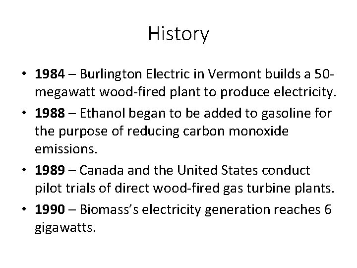 History • 1984 – Burlington Electric in Vermont builds a 50 megawatt wood fired