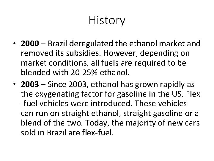 History • 2000 – Brazil deregulated the ethanol market and removed its subsidies. However,