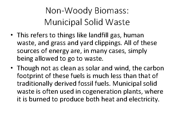 Non-Woody Biomass: Municipal Solid Waste • This refers to things like landfill gas, human