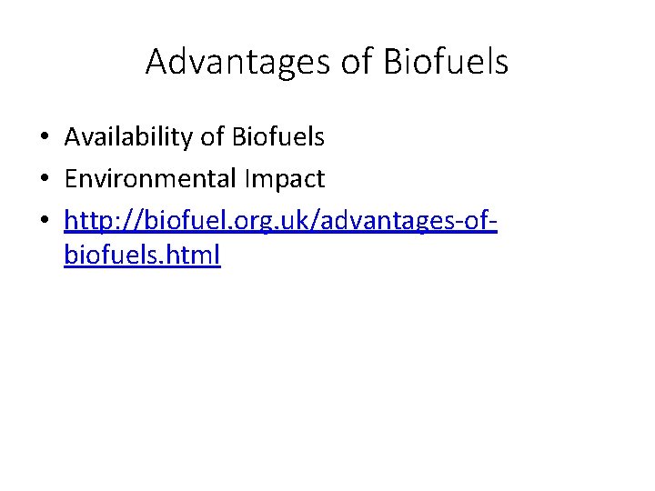 Advantages of Biofuels • Availability of Biofuels • Environmental Impact • http: //biofuel. org.